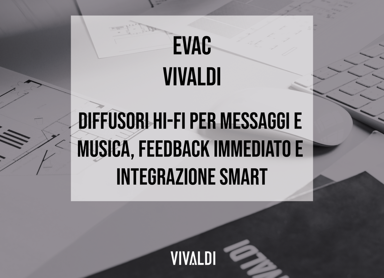 EVAC Vivaldi: la Soluzione Certificata UNI 11988:2025